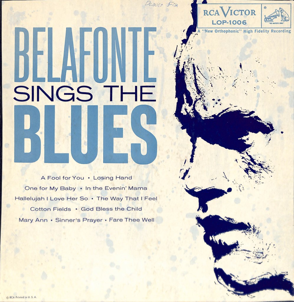 Sketch of Henry Belafonte. Text: Belafonte Sings The Blues. A Fool for You. Losing Hand. One for My Baby. In the Evenin' Mama. Hallelujah I Love Her So. The Way That I Feel. Cotton Fields. God Bless the Child. Mary Ann. Sinner's Prayer. Fare Thee Well.