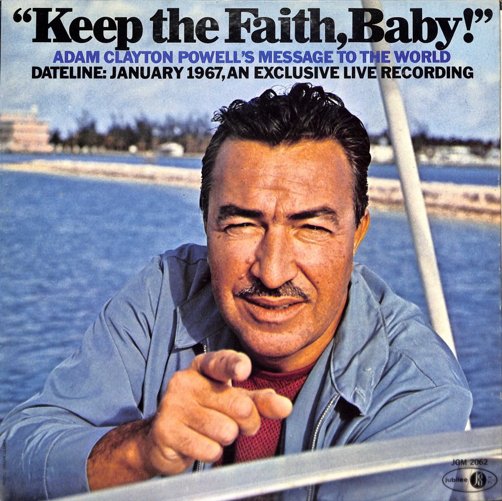 Photo of light-skinned Black man pointing at the camera with a body of water in the background. Text: "Keep the Faith, Baby!" Adam Clayton Powell's Message to the World. Dateline: January 1967, an exclusive live recording.
